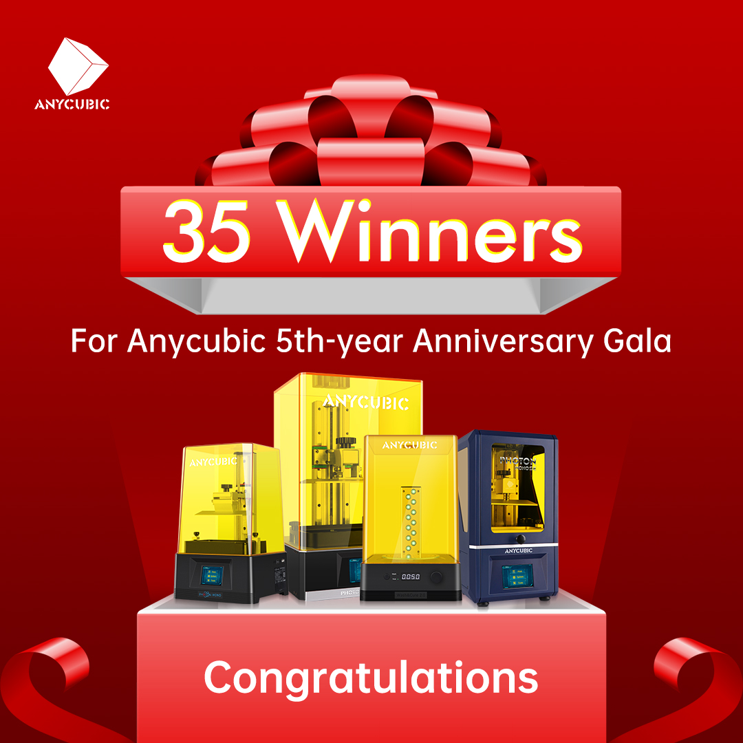 Congratulations, Anycubic has 35 Winners for Anycubic 5th Year Anniversary. Thanks for all your participation, time, and encouragement.😀😁 Please check this link to see if you on the list or not😎😍