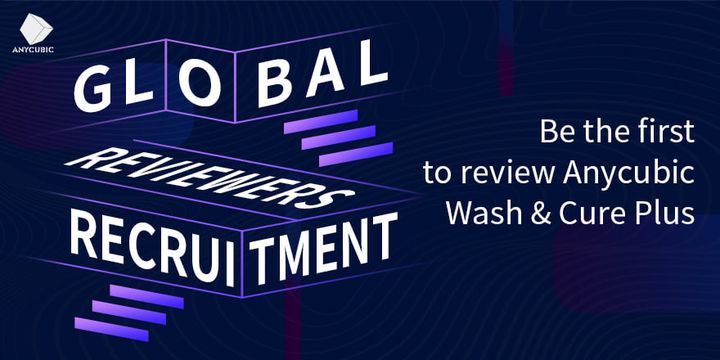 Global Recruitment of Anycubic Wash & Cure Plus Reviewers