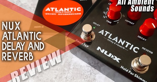 #Ambient Sounds with the #NUX Atlantic Delay&Reverb.