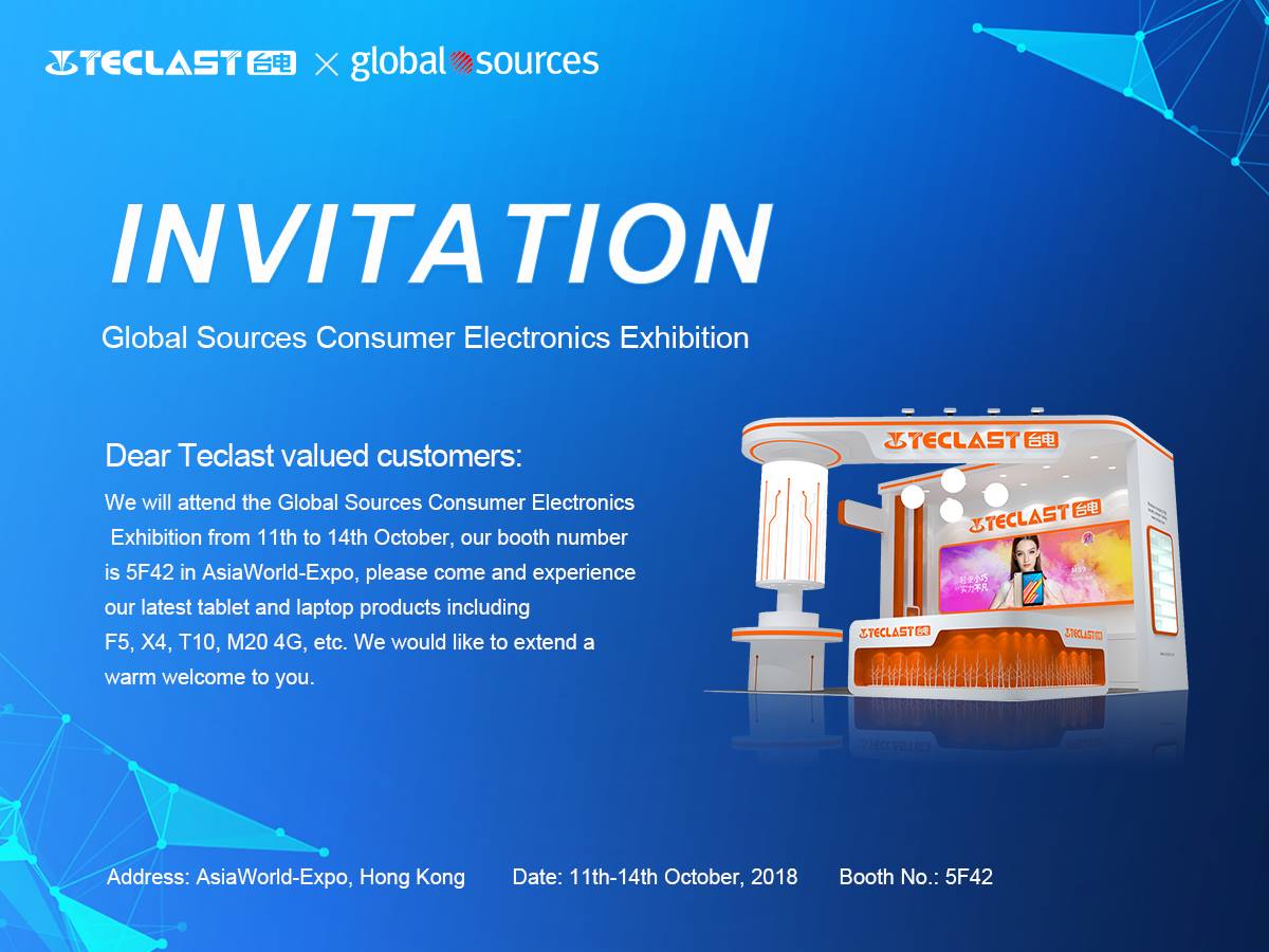 Global Sources Consumer Electronics Exhibition Invitation Dear Teclast valued customers: