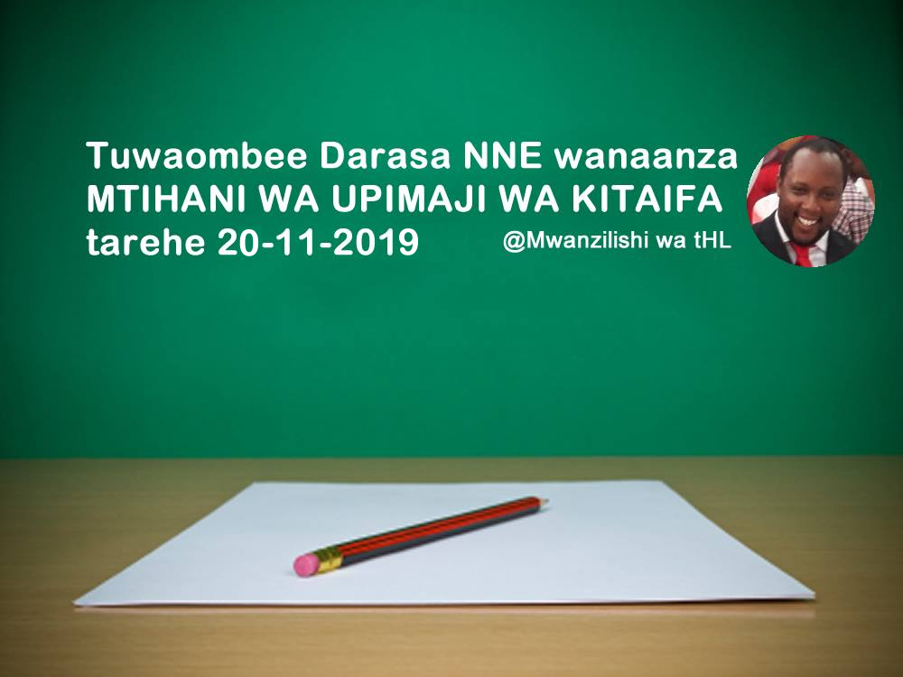 WAZAZI tunajua Darasa la NNE wanaanza MTIHANI WA UPIMAJI WA KITAIFA Kesho tarehe 20-11-2018, Mungu awabariki wafanye vizuri. Mambo muhimu ya kuzingatia: