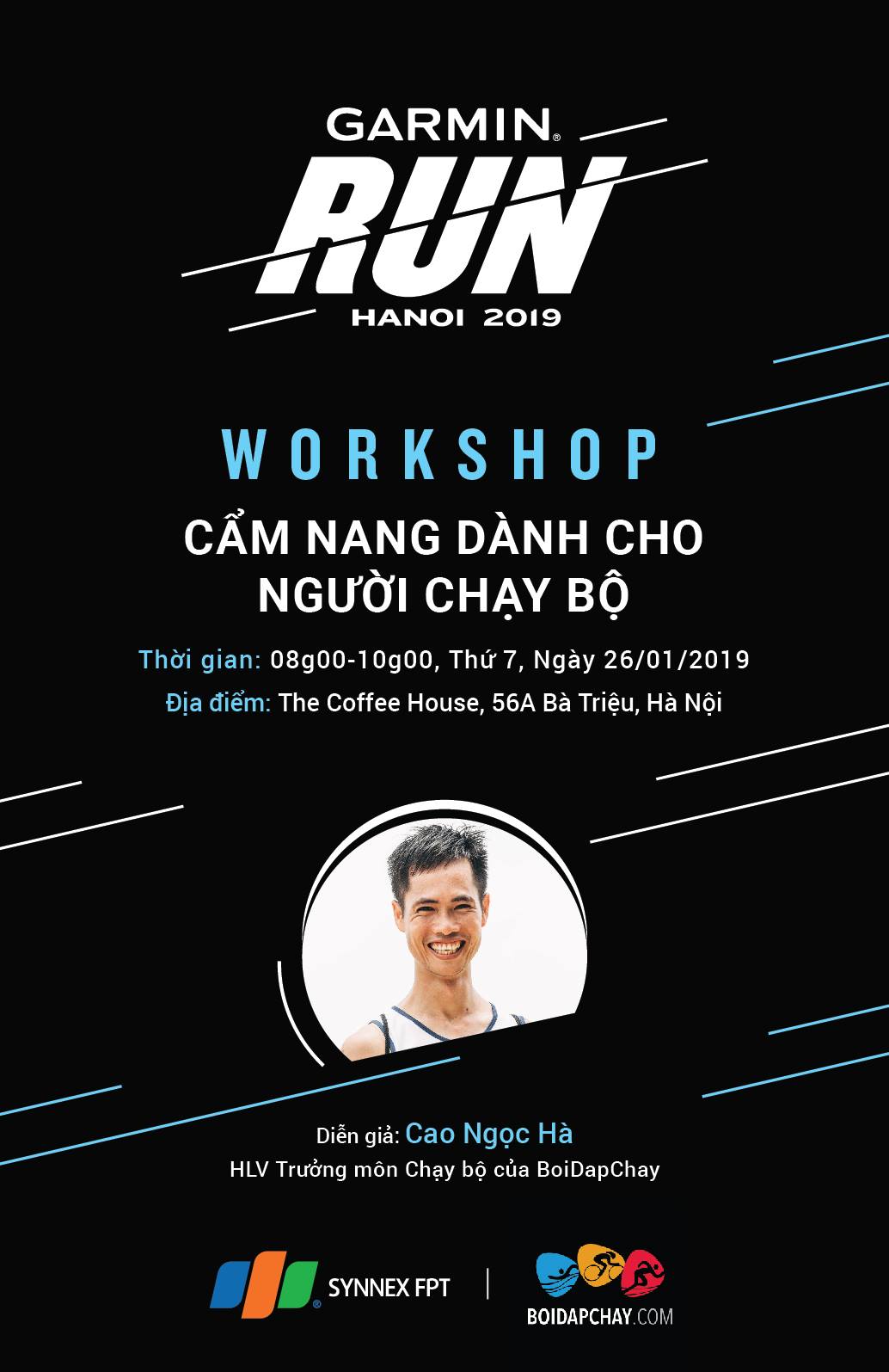 WORKSHOP CẨM NANG CHO NGƯỜI CHẠY BỘ  Vào sáng thứ 7, 26/01/2019 tới đây, Garmin sẽ phối hợp cùng Boidapchay tổ chức buổi workshop đầu tiên trong chuỗi workshop chuẩn bị cho giải chạy Garmin Run Ha Noi 2019 nhằm cung cấp kiến thức, giải đáp thắc mắc cho người chạy bộ để có định hướng tốt hơn trên con đường chinh phục mục tiêu của mình  Thông tin về diễn giả: Cao Ngọc Hà... ▪️  Vô Địch  Người Việt IRONMAN 70.3 Danang Vietnam 2018 (4:45:06); 