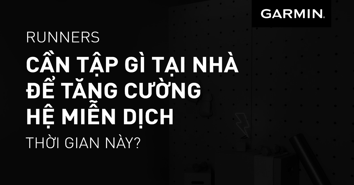 Runners cần tập gì tại nhà để tăng cường hệ miễn dịch?  Click ngay vào Garmin Blog để biết thêm về những lời khuyên từ  Garmin nhé   👇