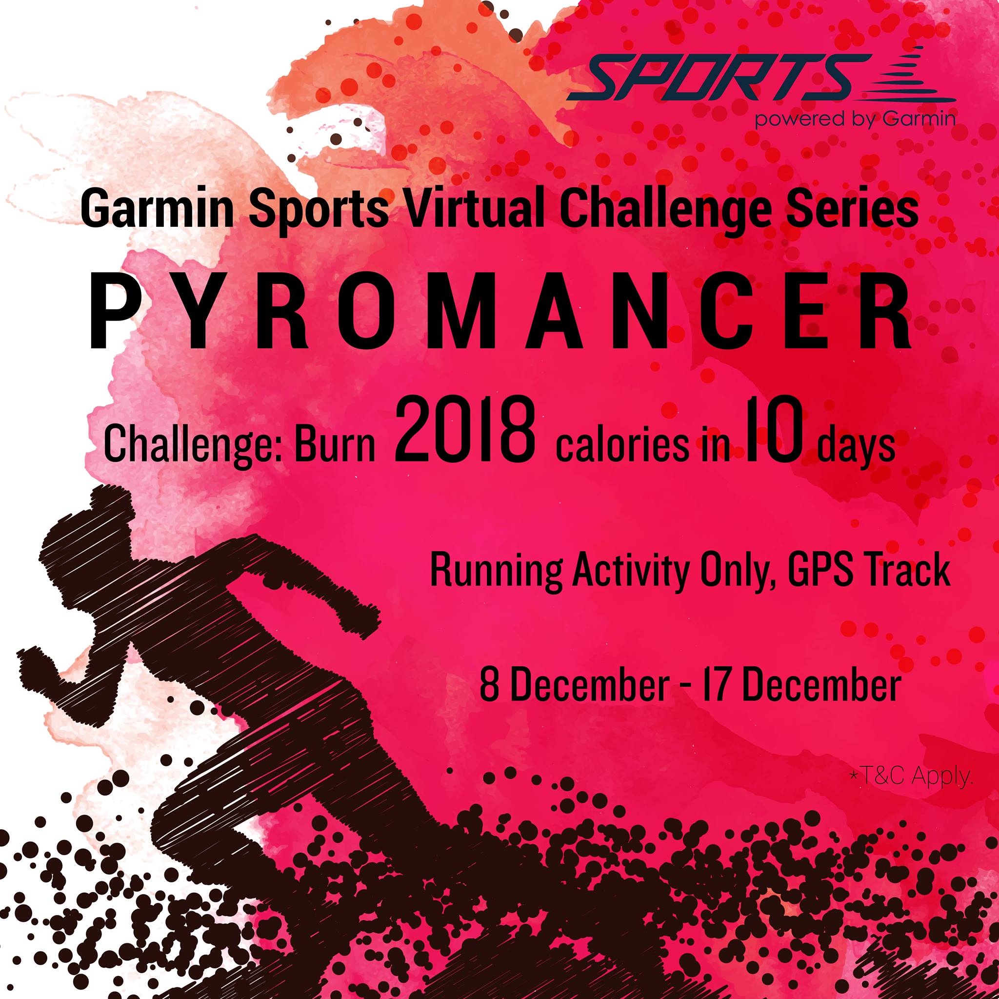 Here we have the 4th Virtual Challenge series, the calorie-burning Pyromancer! We have shaped things up a little bit this time – instead of having rankings, those who burned 2018 calories (via running activities only) in 10 days can be in the running of lucky draw for Garmin merchandise! You heard us, so come and join us now at Garmin Sports Competition to win yourself some early Christmas gifts! ... Duration: 10 Days - 8 December (Saturday) to 17 December (Monday)