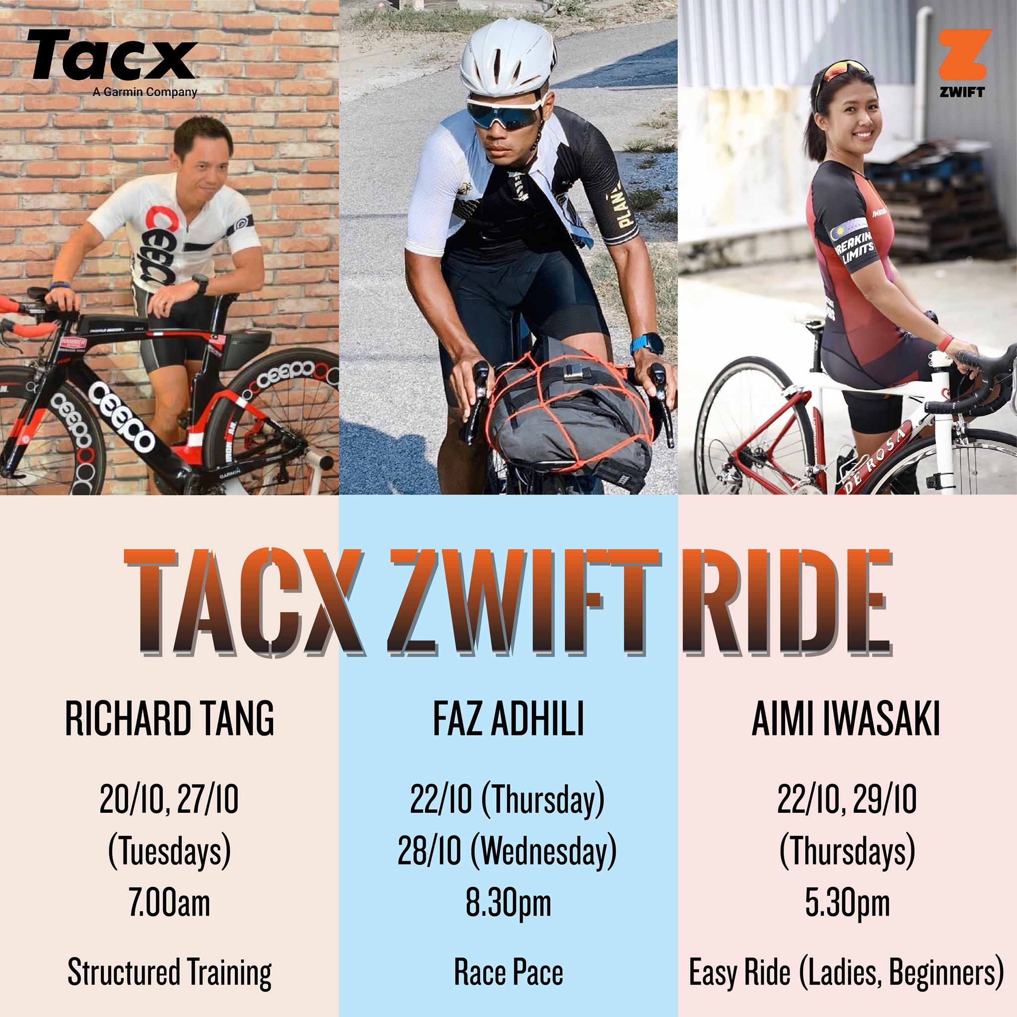 Tacx Zwift Ride Join our 3 Tacx athletes Richard Tang, Faz Adhili, and Aimi Iwasaki for indoor rides during this CMCO period to maintain your fitness level! Richard - Structured Training (HIIT)...