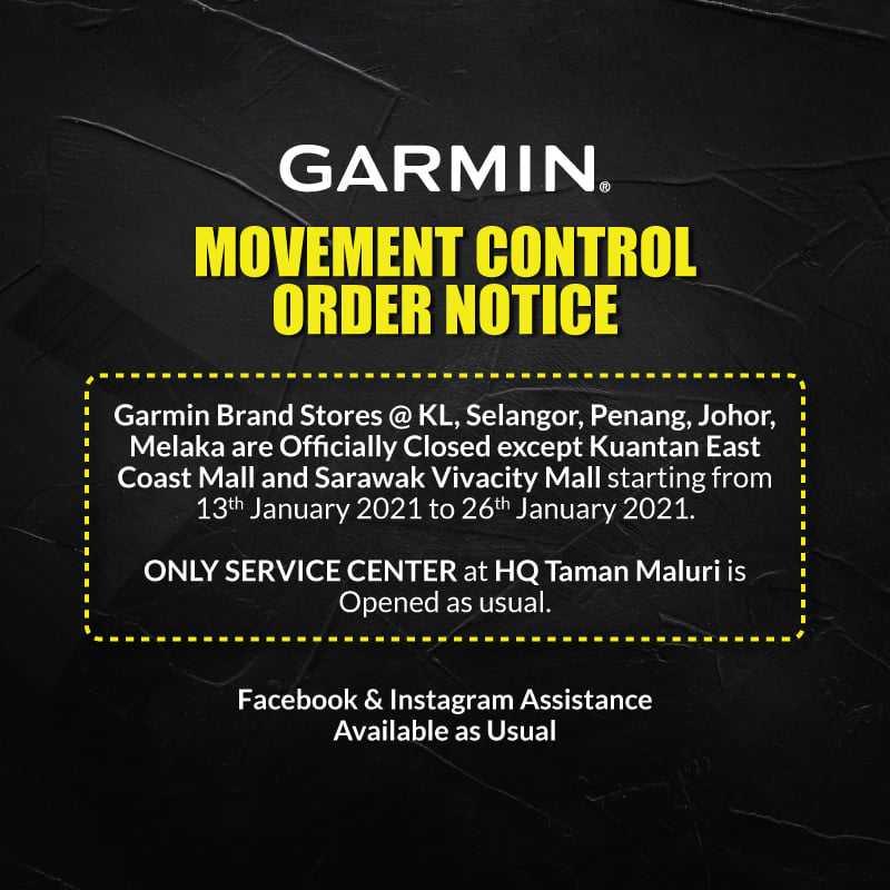 Due to the commencement of MCO, all Garmin Brand Stores are officially closed except outlets in Kuantan East Coast Mall and Sarawak Vivacity Mall starting from 13th January 2021 to 26 January 2021. ONLY SERVICE CENTRE at HQ Taman Maluri outlet is opened as usual. You may still purchase via official Lazada/Shopee, Aeco Online shop...