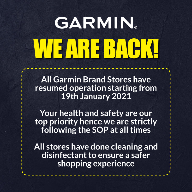 All Garmin Brand Stores will resume its operations starting from 19th January 2021. To ensure a safe shopping experience, all brand stores have done cleaning and disinfected the stores. We are strictly following the SOP at all times as your health and safety are our top priority You may still purchase or contact us via: