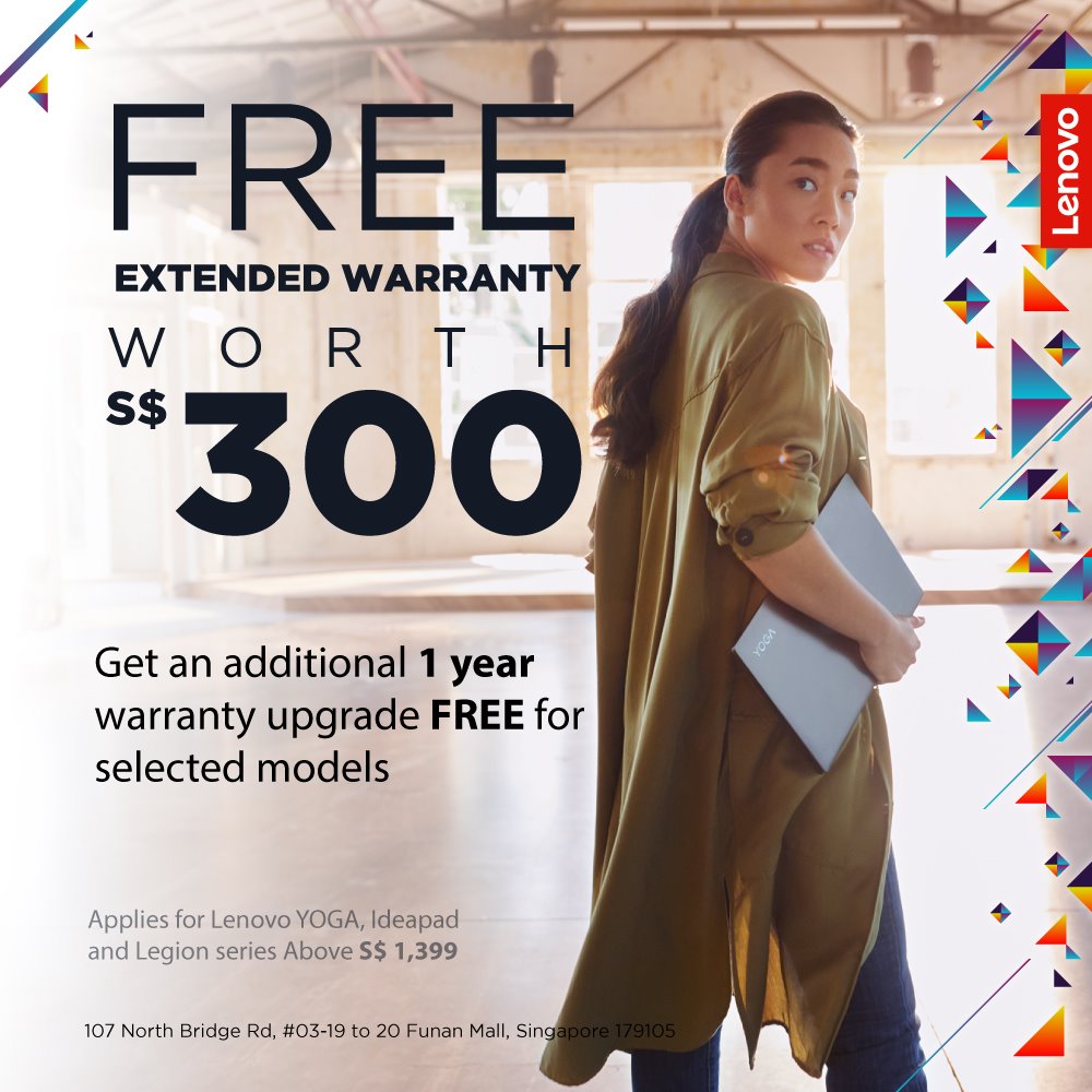 Get more savings when you shop at the Official Lenovo Flagship store 💃 We’re now offering FREE extended warranty worth $300, with an additional 1-year warranty upgrade for every purchase of selected devices from the Yoga, IdeaPad, and Legion range of products worth above $1,399!   📍 Visit us now at Funan Mall to shop this offer from now till 22 Mar 2020: