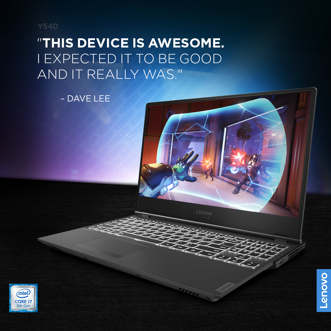 "Legion Y540 doesn't disappoint. Very impressed by it." 