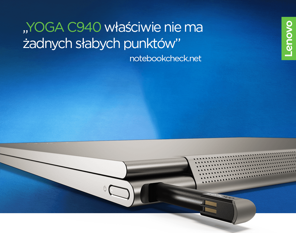 Poprzez udoskonalenie serii Yoga C930 i wprowadzenie najnowszych procesorów Intel otrzymaliśmy laptopa na nowym, jeszcze wyższym poziomie. Taka właśnie jest Yoga C940 według nas i według dziennikarzy serwisu Notebookcheck.    Zalety?