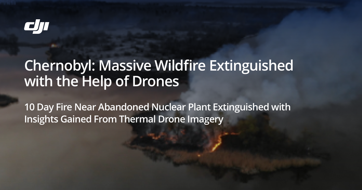 A massive wildfire a few kilometers from the remains of the Chernobyl power plant, was extinguished with the help of Mavic 2 Enterprise Dual drones. The thermal function was a critical asset for the response teams, giving them eyes to see through the smoke.