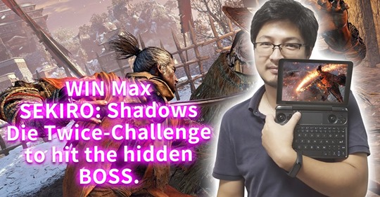 GPD WIN Max-SEKIRO: Shadows Die Twice-Challenge to hit the hidden BOSS.